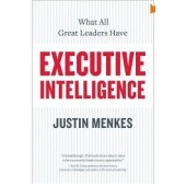 Executive Intelligence: What All Great Leaders Have  by Justin Menkes